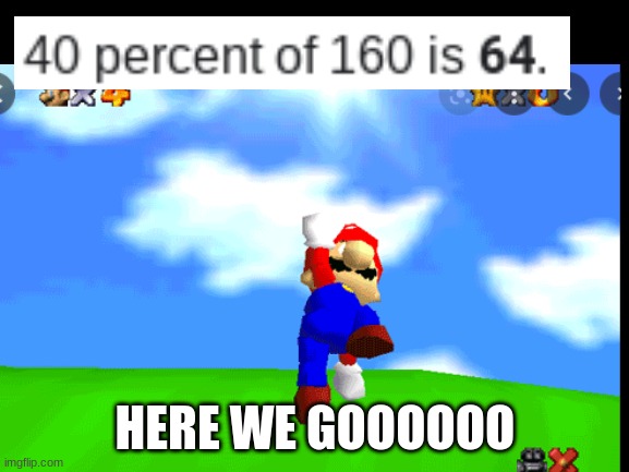 Time to boot up Mario 64 *Game Grumps here we go* | HERE WE GOOOOOO | image tagged in super mario 64 | made w/ Imgflip meme maker