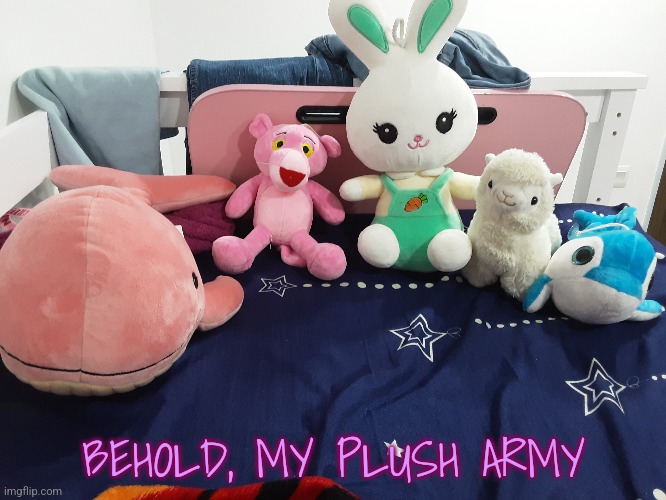 BEHOLD, MY PLUSH ARMY | made w/ Imgflip meme maker