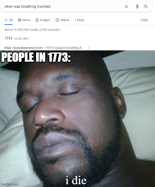 Well damn. |  PEOPLE IN 1773:; i die | image tagged in memes,funny,breathe,invented | made w/ Imgflip meme maker