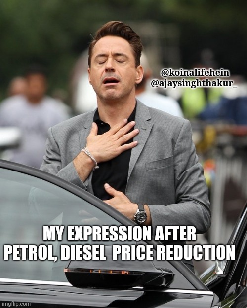 Relief | @koinalifehein
@ajaysinghthakur_; MY EXPRESSION AFTER PETROL, DIESEL  PRICE REDUCTION | image tagged in relief | made w/ Imgflip meme maker