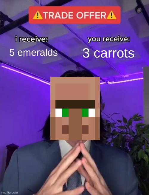 Relatable | 5 emeralds; 3 carrots | image tagged in trade offer,gaming,minecraft villagers,you have been eternally cursed for reading the tags | made w/ Imgflip meme maker