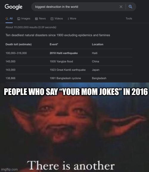 2016 vibes |  PEOPLE WHO SAY “YOUR MOM JOKES” IN 2016 | image tagged in yoda there is another,2016 | made w/ Imgflip meme maker
