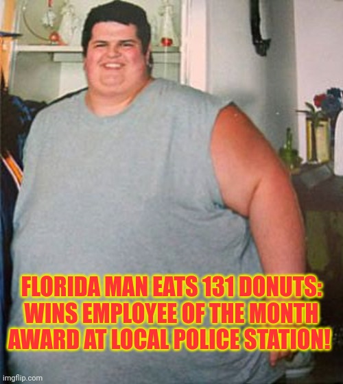 But why? Why would you do that? | FLORIDA MAN EATS 131 DONUTS: WINS EMPLOYEE OF THE MONTH AWARD AT LOCAL POLICE STATION! | image tagged in but why,florida man,500 pound man,donuts | made w/ Imgflip meme maker