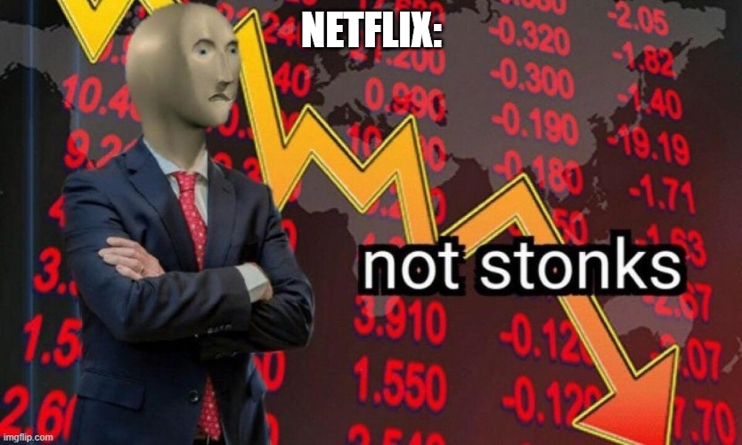 Not stonks | NETFLIX: | image tagged in not stonks | made w/ Imgflip meme maker