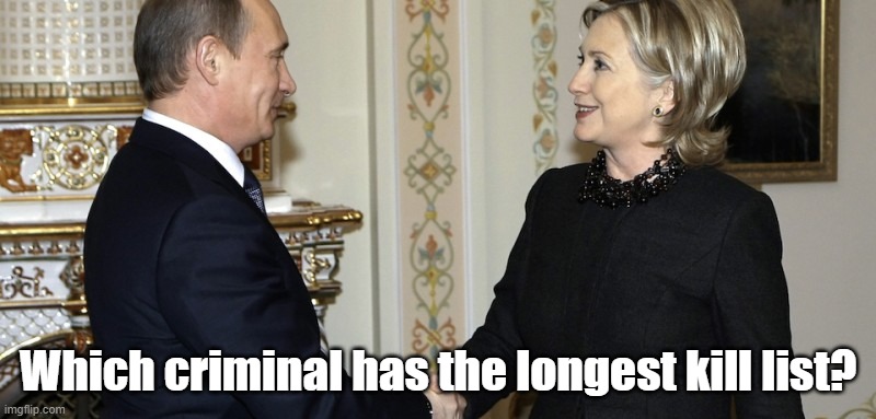 Up for vote: Hillary or Putin | Which criminal has the longest kill list? | image tagged in hillary clinton,vladimir putin,kill list | made w/ Imgflip meme maker