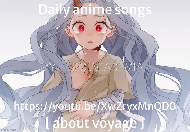 Daily anime songs; https://youtu.be/XwZryxMnQD0; [ about voyage ] | image tagged in daily anime songs | made w/ Imgflip meme maker
