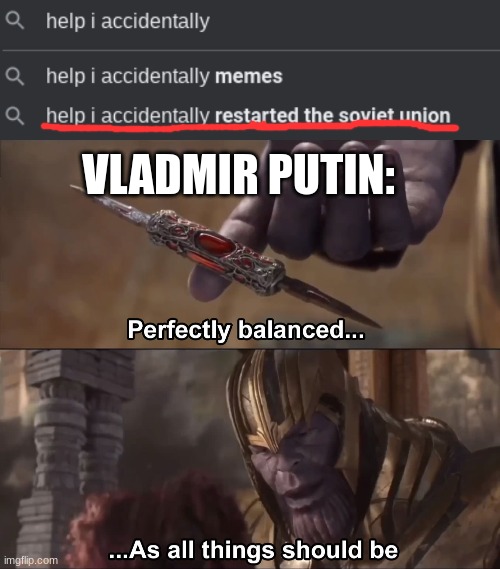 Screw you Putin | VLADMIR PUTIN: | image tagged in thanos perfectly balanced as all things should be,ussr | made w/ Imgflip meme maker