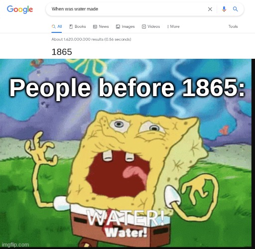WATTTERERERER | People before 1865: | image tagged in water,funny,memes,lol,lol so funny,spongebob | made w/ Imgflip meme maker