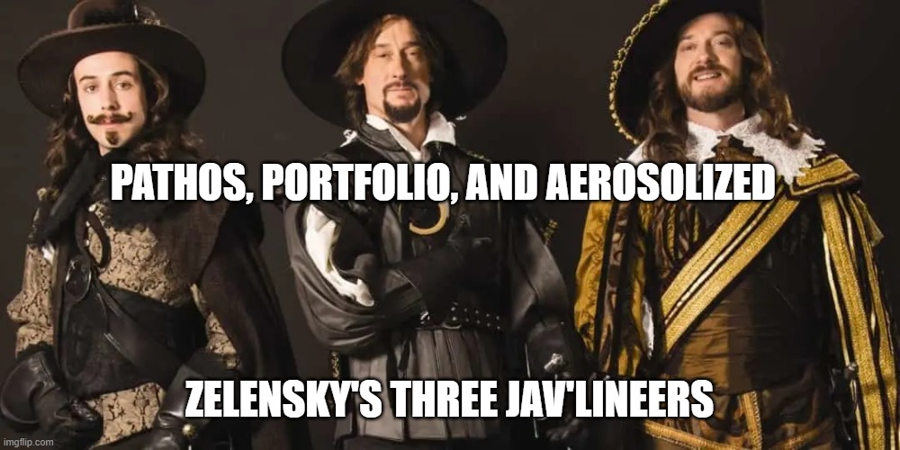 3 Jav'lineers | PATHOS, PORTFOLIO, AND AEROSOLIZED; ZELENSKY'S THREE JAV'LINEERS | image tagged in memes | made w/ Imgflip meme maker