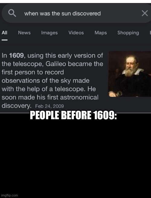 People before the sun was discovered | PEOPLE BEFORE 1609: | image tagged in blank white template | made w/ Imgflip meme maker