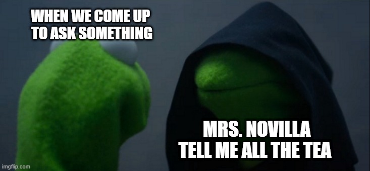 Mrs. Novilla Memes | WHEN WE COME UP 
TO ASK SOMETHING; MRS. NOVILLA TELL ME ALL THE TEA | image tagged in memes,social studies,mrs doubtfire,period | made w/ Imgflip meme maker