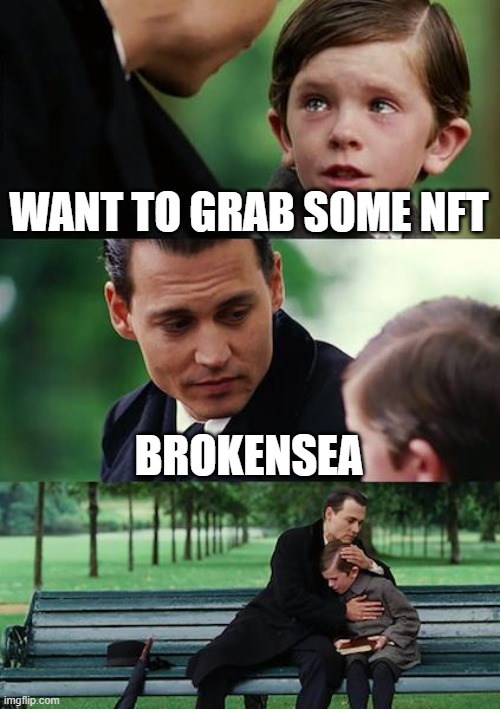 Broken sea | WANT TO GRAB SOME NFT; BROKENSEA | image tagged in memes,finding neverland,nft | made w/ Imgflip meme maker