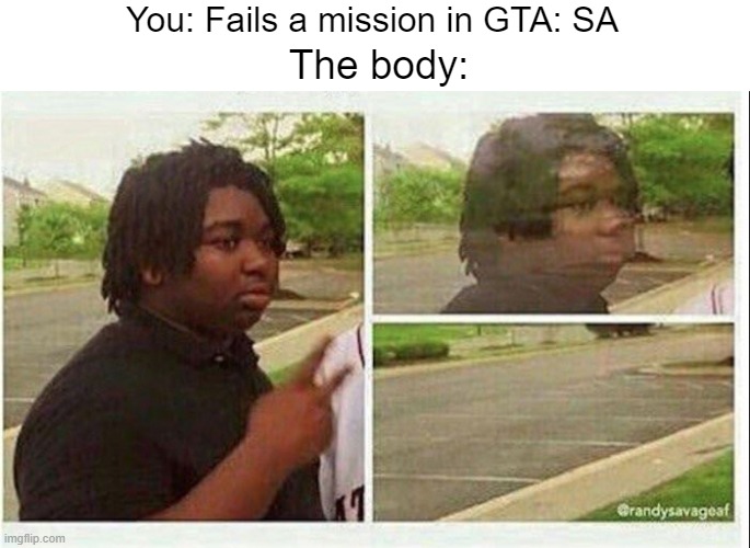 This feeling when you fail a mission, man... | You: Fails a mission in GTA: SA; The body: | image tagged in black guy disappearing,gta san andreas,so true memes,memes,mission failed | made w/ Imgflip meme maker
