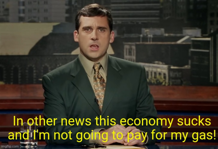 Evan Baxter | In other news this economy sucks and I'm not going to pay for my gas! | image tagged in evan baxter | made w/ Imgflip meme maker