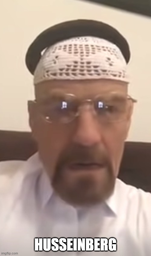 If Walter White was Arabic | HUSSEINBERG | image tagged in funny | made w/ Imgflip meme maker