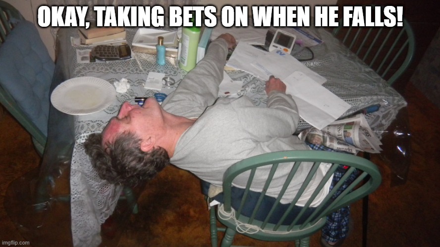 Teetering on a Chair | OKAY, TAKING BETS ON WHEN HE FALLS! | image tagged in passed out | made w/ Imgflip meme maker
