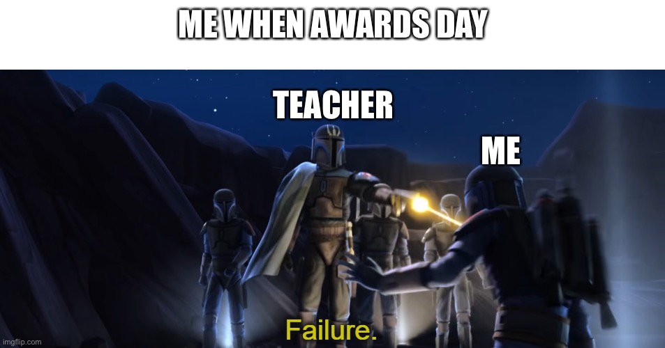 At least my teacher didn't mention me being a furry............... | ME WHEN AWARDS DAY; TEACHER; ME | image tagged in failure,i hate school | made w/ Imgflip meme maker