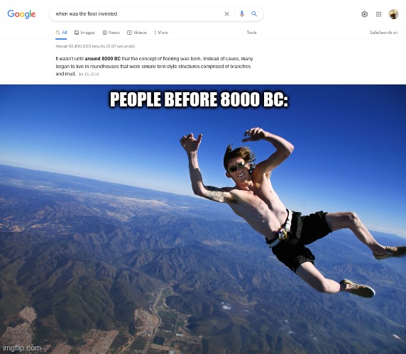 PEOPLE BEFORE 8000 BC: | image tagged in skydive without a parachute | made w/ Imgflip meme maker