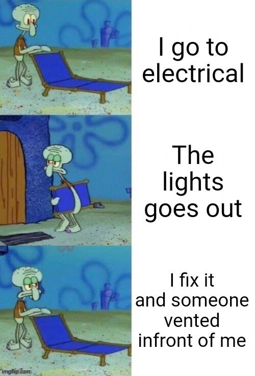 Electrical is dangerous place | I go to electrical; The lights goes out; I fix it and someone vented infront of me | image tagged in squidward chair 3 panel,among us,memes,gifs,funny | made w/ Imgflip meme maker