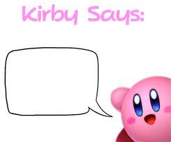 High Quality Kirby Says Blank Meme Template