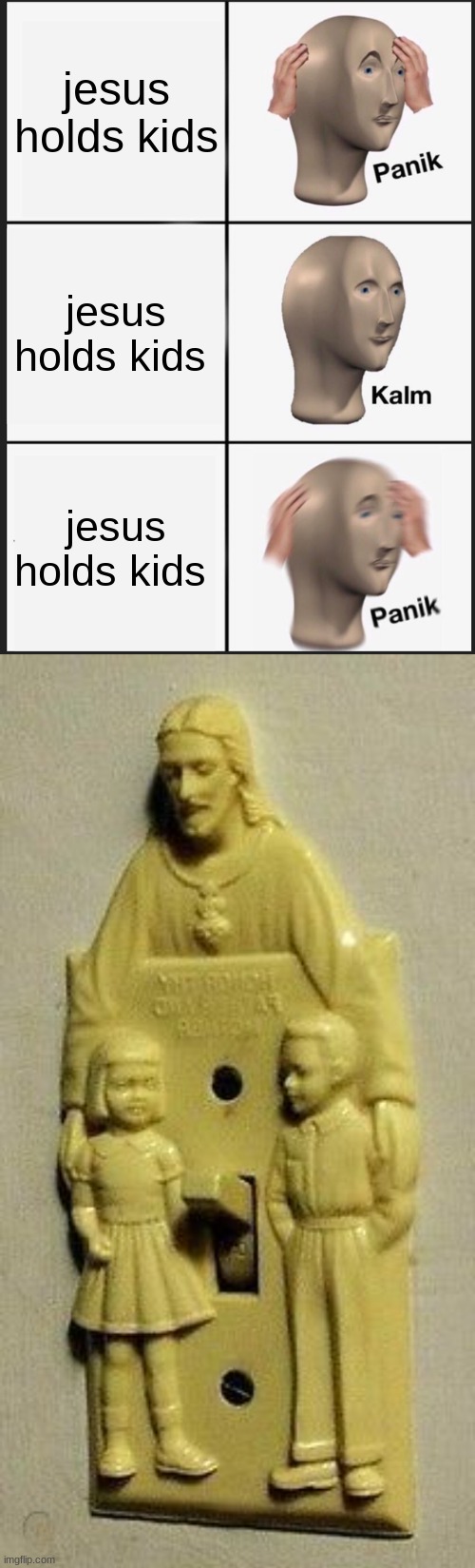 dont turn jesus on | jesus holds kids; jesus holds kids; jesus holds kids | image tagged in memes,panik kalm panik | made w/ Imgflip meme maker