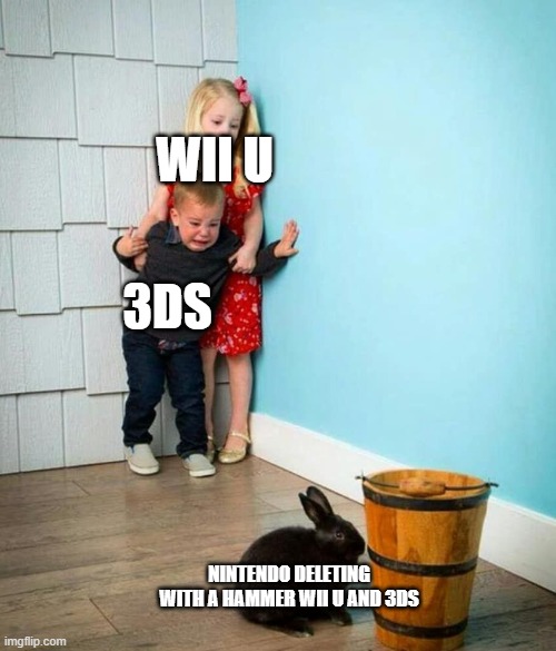 wii u and 3ds pain | WII U; 3DS; NINTENDO DELETING WITH A HAMMER WII U AND 3DS | image tagged in children scared of rabbit,nintendo,ok,thats good,stop reading the tags,and die | made w/ Imgflip meme maker