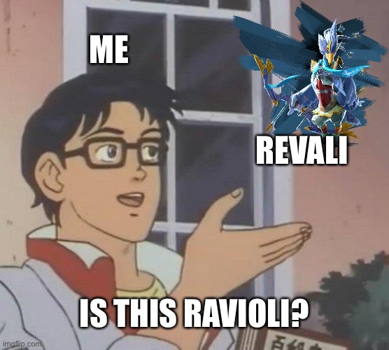 ME REVALI IS THIS RAVIOLI? | image tagged in memes,is this a pigeon | made w/ Imgflip meme maker