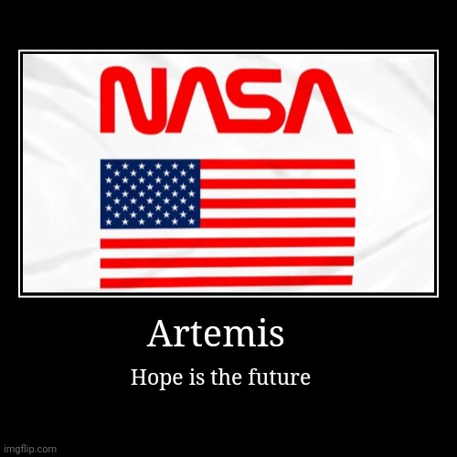 Artemis | Hope is the future | image tagged in funny,demotivationals | made w/ Imgflip demotivational maker