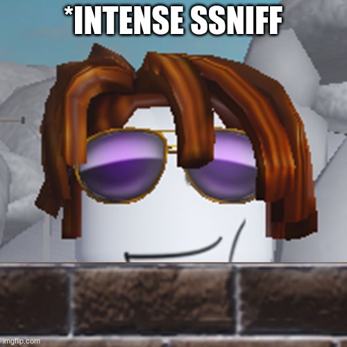 GREAT | *INTENSE SSNIFF | image tagged in great | made w/ Imgflip meme maker