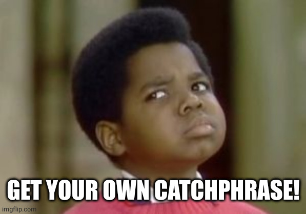 Gary Coleman | GET YOUR OWN CATCHPHRASE! | image tagged in gary coleman | made w/ Imgflip meme maker