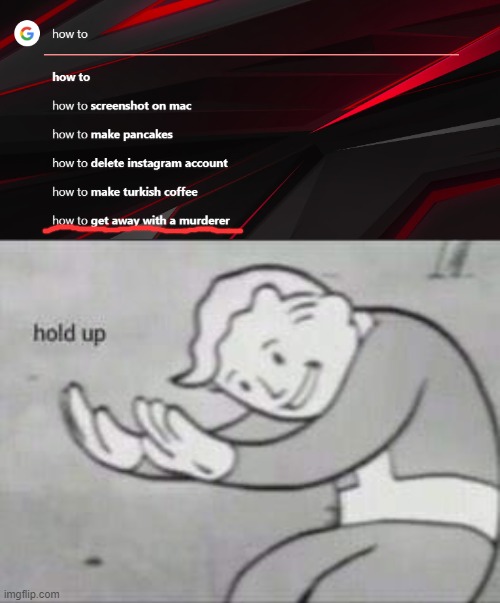 the bottom one?????? | image tagged in fallout hold up,hold up,google search,funny,memes,google search meme | made w/ Imgflip meme maker