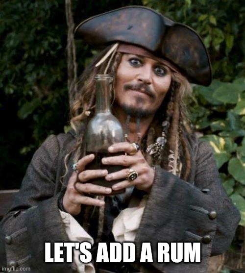 Jack Sparrow With Rum | LET'S ADD A RUM | image tagged in jack sparrow with rum | made w/ Imgflip meme maker