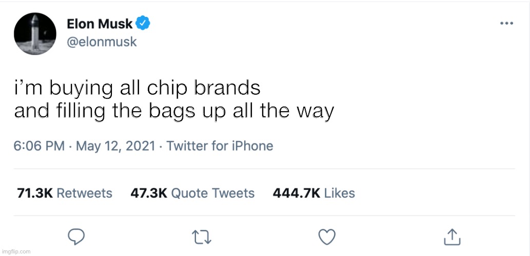 Elon Musk Blank Tweet | i’m buying all chip brands and filling the bags up all the way | image tagged in elon musk blank tweet | made w/ Imgflip meme maker