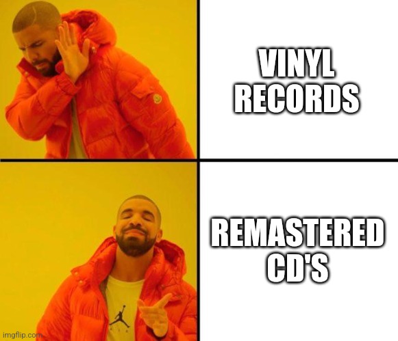 drake meme | VINYL RECORDS; REMASTERED CD'S | image tagged in drake meme | made w/ Imgflip meme maker