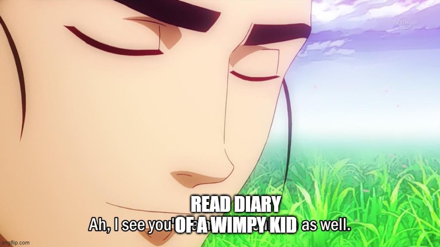 Ah i see | READ DIARY OF A WIMPY KID | image tagged in ah i see | made w/ Imgflip meme maker