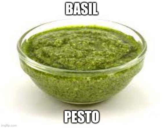 Basil pesto | BASIL; PESTO | image tagged in basil pesto | made w/ Imgflip meme maker