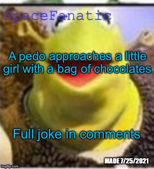 Ye Olde Announcements | A pedo approaches a little girl with a bag of chocolates; Full joke in comments | image tagged in spacefanatic announcement temp | made w/ Imgflip meme maker