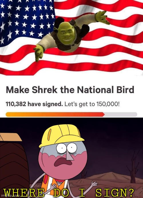 LET'S DO IT BOYS | WHERE DO I SIGN? | image tagged in shitpost,where do i sign,shrek,petition | made w/ Imgflip meme maker