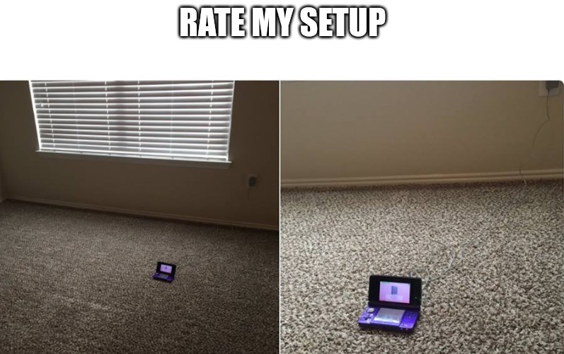 RATE MY SETUP | made w/ Imgflip meme maker