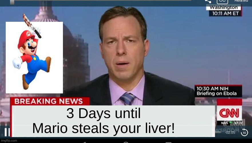 3 days until Mario steals your liver | 3 Days until Mario steals your liver! | image tagged in cnn breaking news template,mario | made w/ Imgflip meme maker
