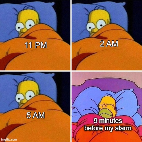 Anyone else hate this? | 9 minutes before my alarm | image tagged in funny,memes,funny memes,homer simpson,homer simpson sleeping peacefully | made w/ Imgflip meme maker