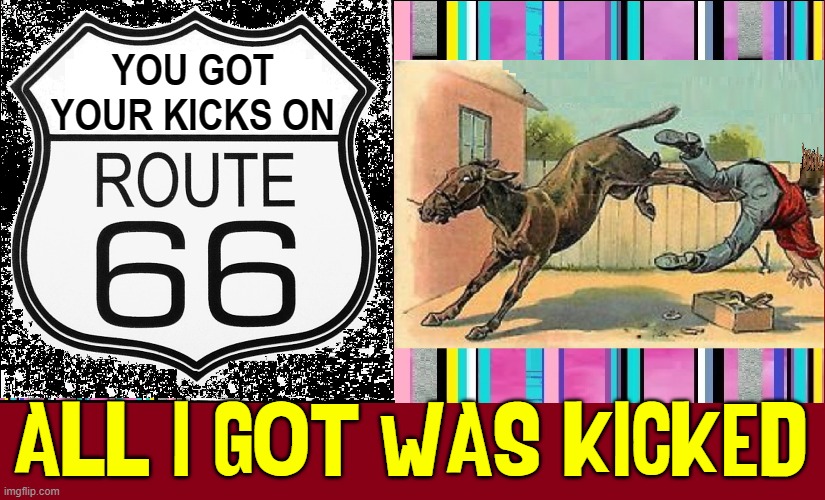 YOU GOT
YOUR KICKS ON ALL I GOT WAS KICKED | made w/ Imgflip meme maker