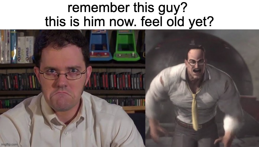 man avgn hits different nowadays |  remember this guy? 
this is him now. feel old yet? | image tagged in avgn,memes,mgrr,idk,gaming,hits different | made w/ Imgflip meme maker