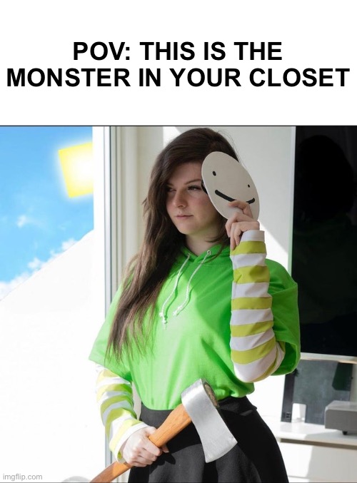 POV: THIS IS THE MONSTER IN YOUR CLOSET | made w/ Imgflip meme maker