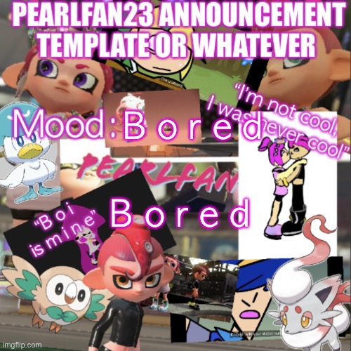 B o r e d | B o r e d; B o r e d | image tagged in pearlfan23 announcement template,b o r e d | made w/ Imgflip meme maker