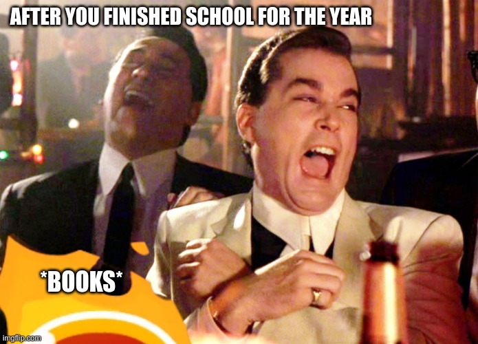 End of school |  AFTER YOU FINISHED SCHOOL FOR THE YEAR; *BOOKS* | image tagged in middle school | made w/ Imgflip meme maker
