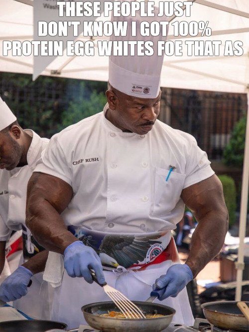 THE CHEF | THESE PEOPLE JUST DON'T KNOW I GOT 100% PROTEIN EGG WHITES FOE THAT AS | image tagged in army cooks | made w/ Imgflip meme maker