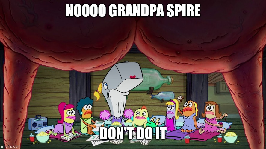 NOOOO GRANDPA SPIRE; DON'T DO IT | made w/ Imgflip meme maker