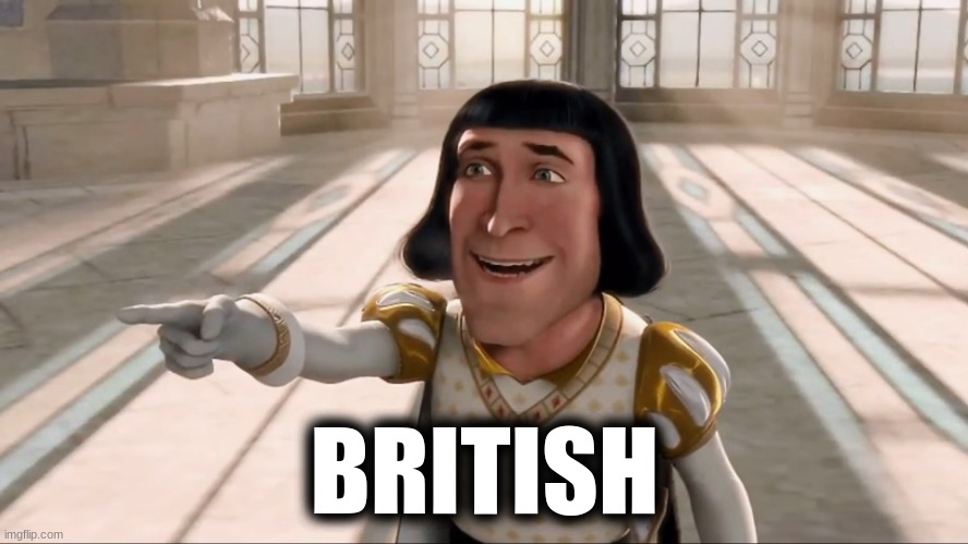 When British: | BRITISH | image tagged in farquaad pointing,british | made w/ Imgflip meme maker