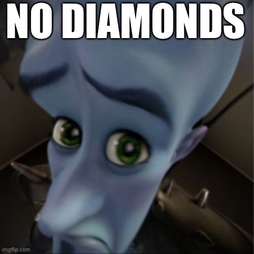 No diamonds | NO DIAMONDS | image tagged in megamind peeking,minecraft,gaming | made w/ Imgflip meme maker